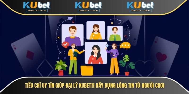 Đại Lý Kubet 3  Tiêu chí uy tín giúp đại lý Kubet11 xây dựng lòng tin từ người chơi