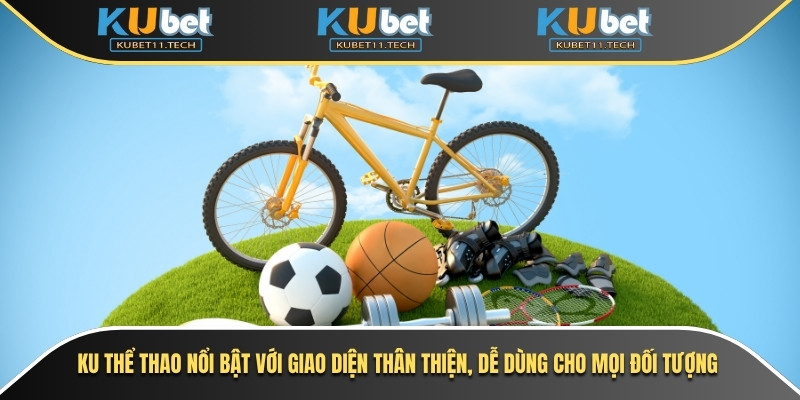 Ku Thể Thao 1 Ku thể thao nổi bật với giao diện thân thiện, dễ dùng cho mọi đối tượng