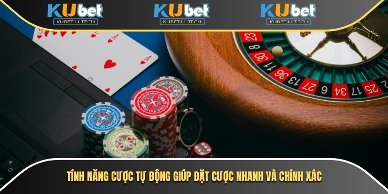 Roulette Kubet – Trải Nghiệm Game Casino Online Đỉnh Cao 7  Tính năng cược tự động giúp đặt cược nhanh và chính xác