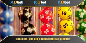 Soi Cầu 888 - Kinh Nghiệm Chọn Số Chính Xác Tại Kubet 5 Soi cầu 888
