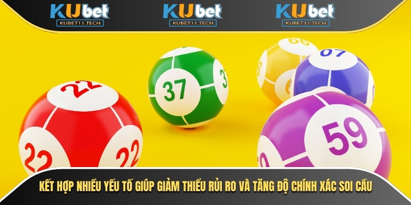 Kết hợp nhiều yếu tố giúp giảm thiểu rủi ro và tăng độ chính xác soi cầu