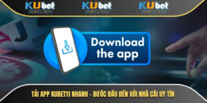 Tải App Kubet - Ứng Dụng Cá Cược Trực Tuyến Nhanh & An Toàn 1 Tải app Kubet11