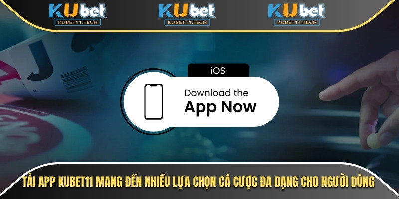 Tải App Kubet - Ứng Dụng Cá Cược Trực Tuyến Nhanh & An Toàn 6 Tải app Kubet11 mang đến nhiều lựa chọn cá cược đa dạng cho người dùng